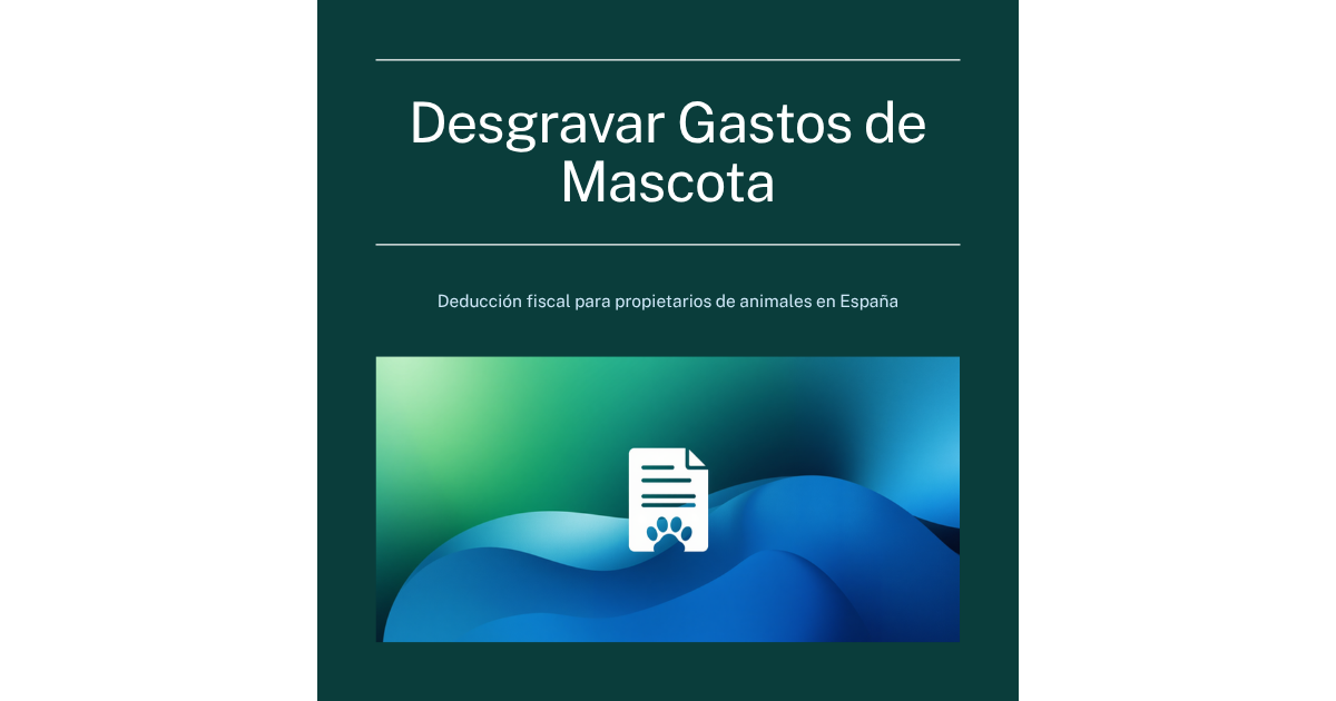 ¿Desgrava el Seguro o los Gastos de Mascota en la Renta 2025-2026? Guía por Comunidad Autónoma